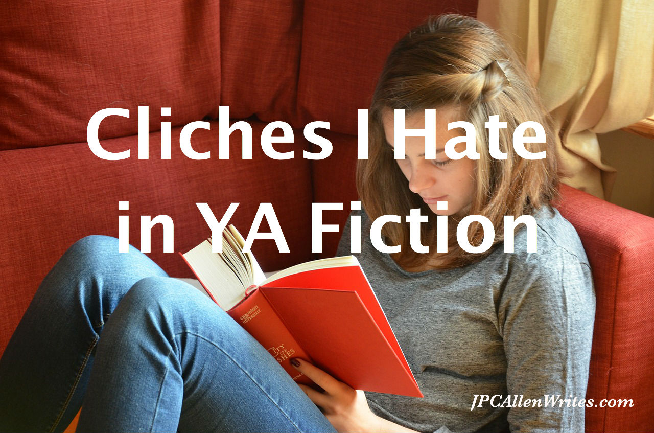 Writing Tip — Cliches I Hate in YA Fiction
