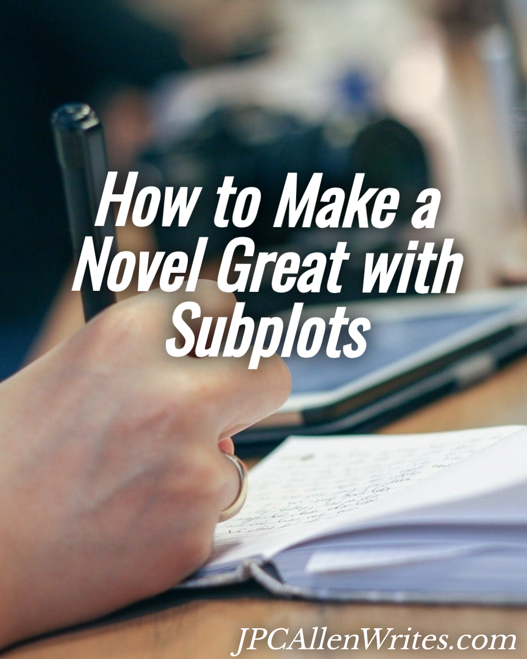 How to Make a Novel Great with Subplots — JPC Allen Writes